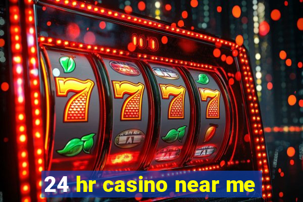 24 hr casino near me