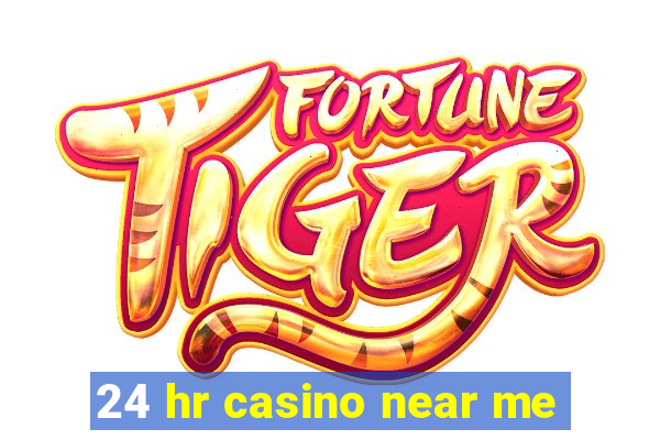 24 hr casino near me