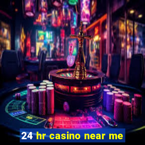 24 hr casino near me