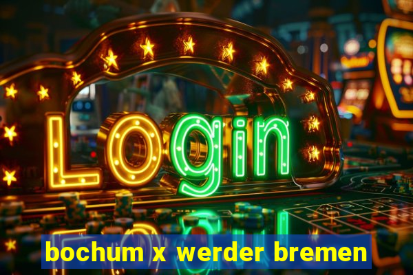 bochum x werder bremen