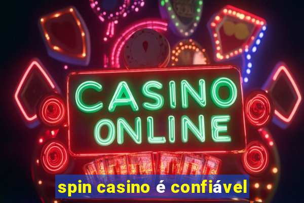 spin casino é confiável