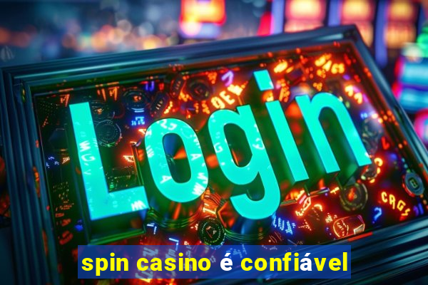 spin casino é confiável