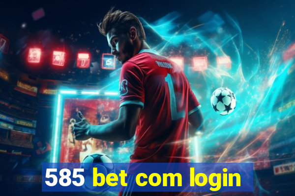 585 bet com login