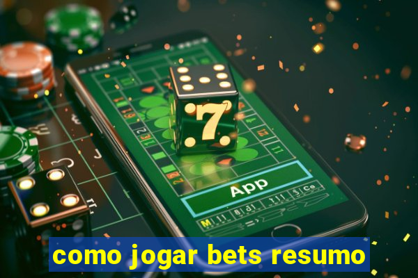 como jogar bets resumo