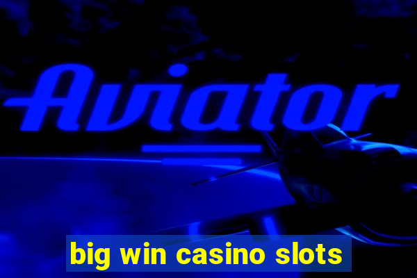 big win casino slots