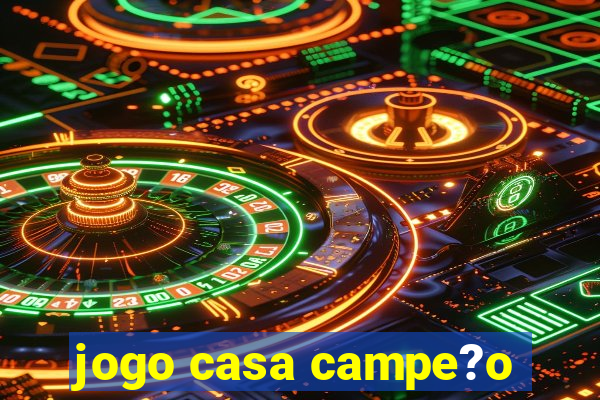 jogo casa campe?o