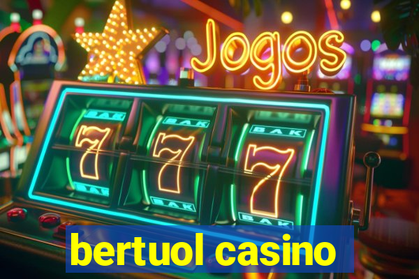 bertuol casino