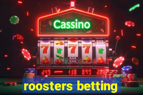 roosters betting