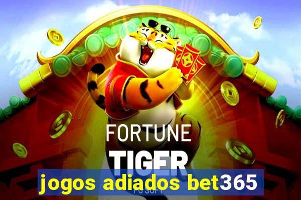 jogos adiados bet365