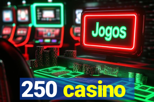 250 casino