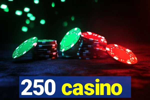 250 casino