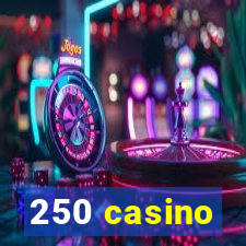 250 casino