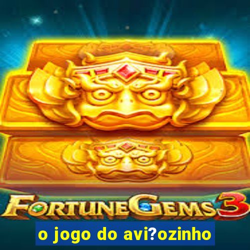 o jogo do avi?ozinho