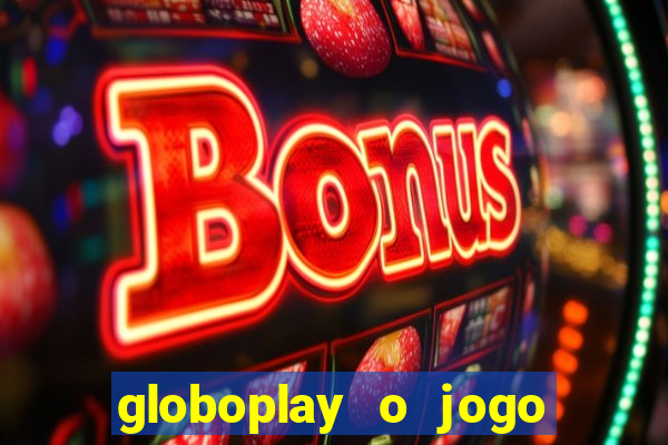 globoplay o jogo que mudou a história