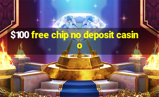 $100 free chip no deposit casino