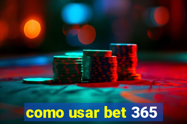 como usar bet 365