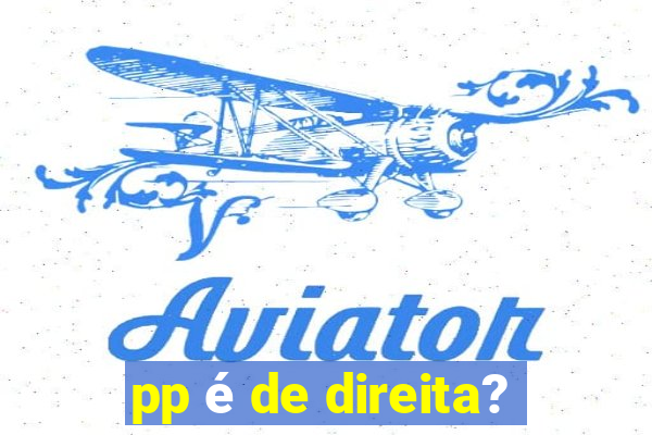 pp é de direita?