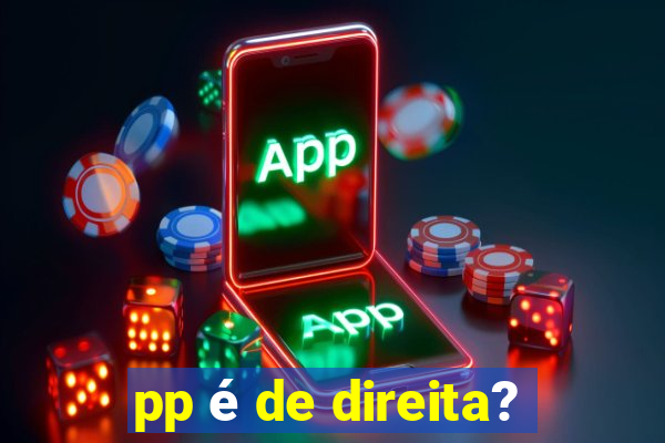 pp é de direita?