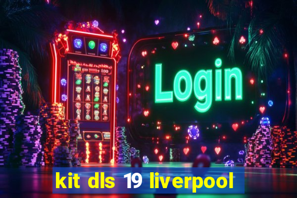 kit dls 19 liverpool