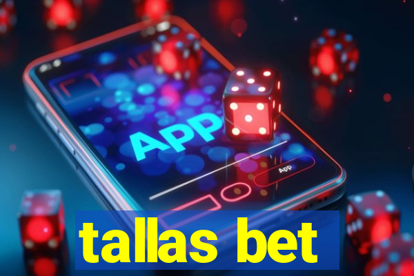 tallas bet