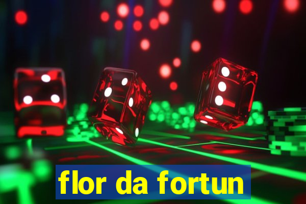 flor da fortun