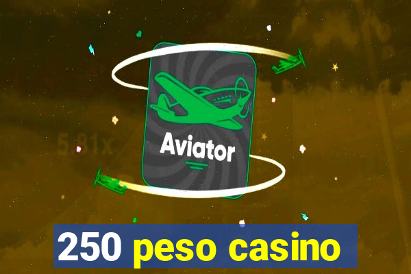 250 peso casino