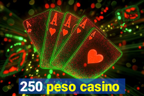 250 peso casino