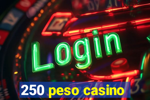 250 peso casino