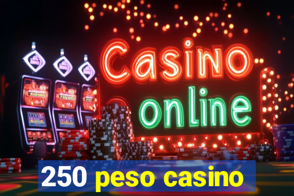 250 peso casino