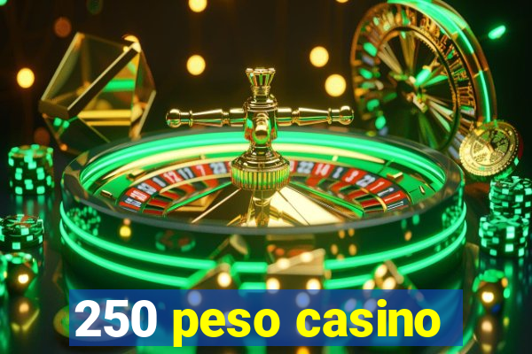 250 peso casino