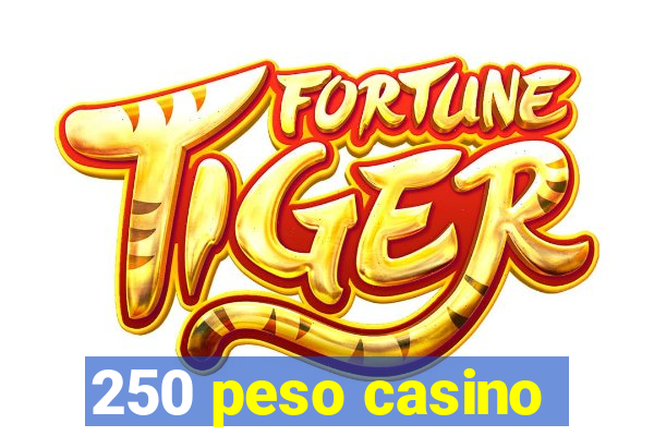 250 peso casino