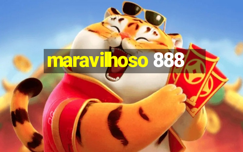 maravilhoso 888