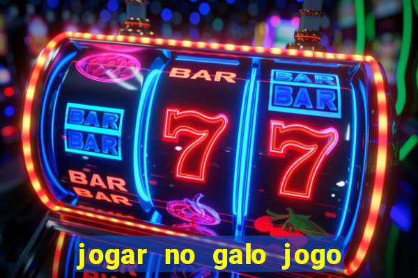 jogar no galo jogo do bicho