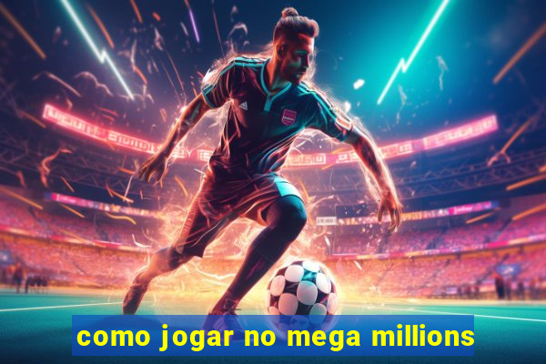 como jogar no mega millions