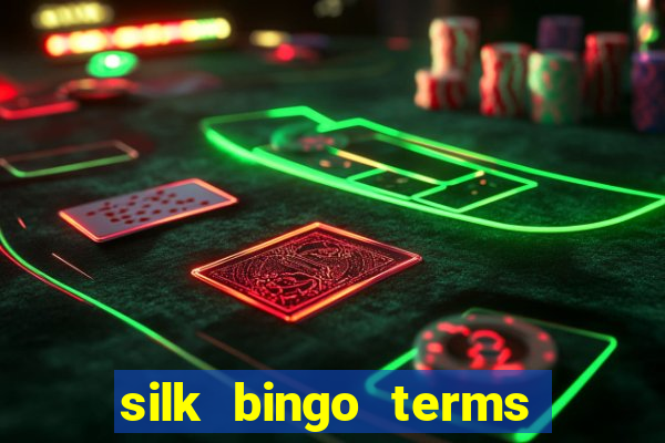 silk bingo terms and conditions