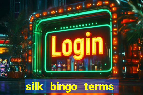 silk bingo terms and conditions