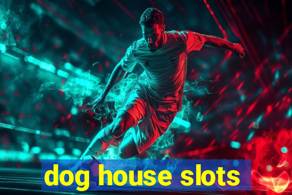 dog house slots