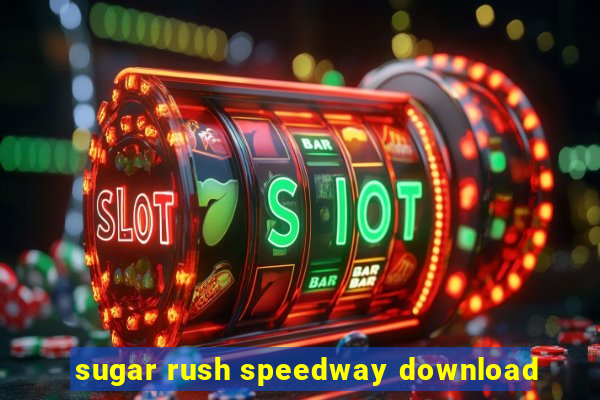 sugar rush speedway download