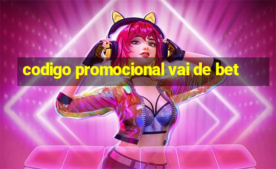 codigo promocional vai de bet