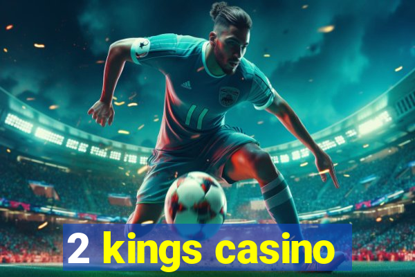 2 kings casino