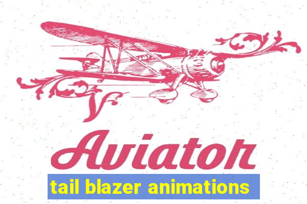 tail blazer animations