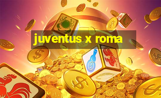 juventus x roma