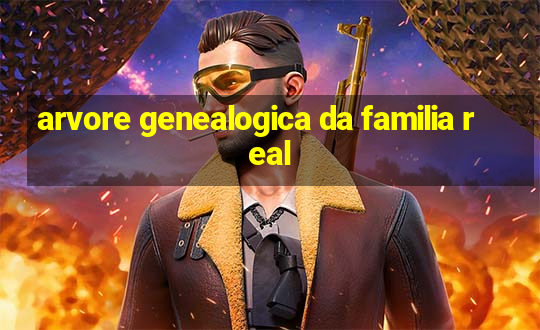 arvore genealogica da familia real