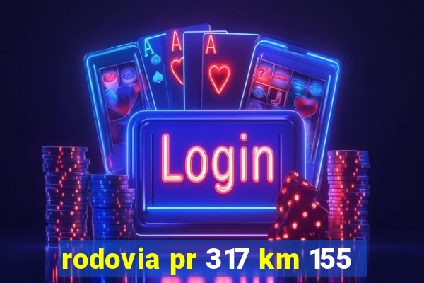 rodovia pr 317 km 155