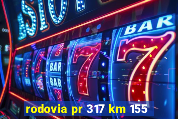 rodovia pr 317 km 155