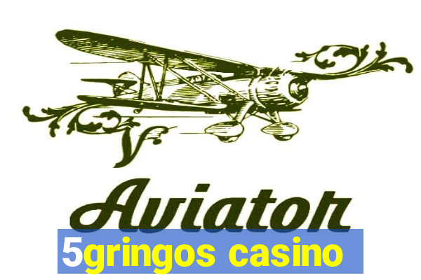 5gringos casino