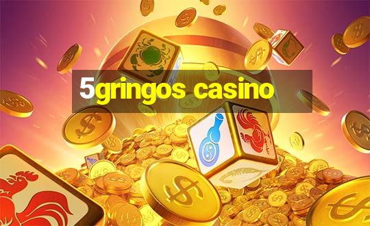 5gringos casino