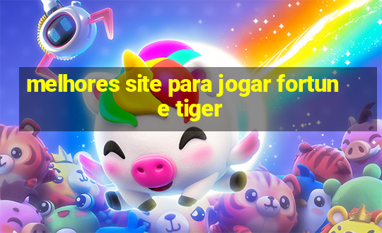 melhores site para jogar fortune tiger