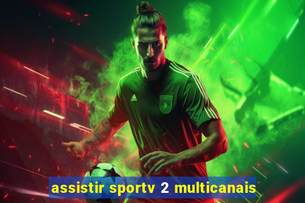 assistir sportv 2 multicanais