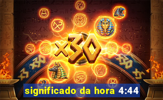 significado da hora 4:44